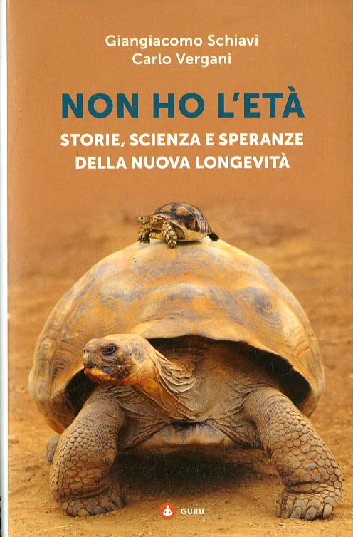 Non ho l eta . Storie, scienza e speranze della nuova longevita