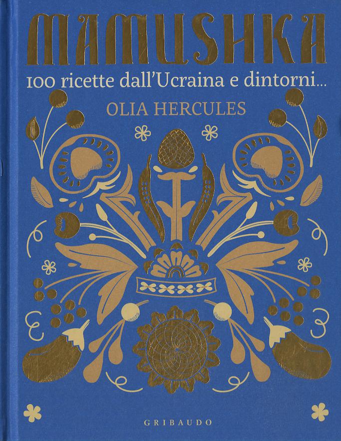 Mamushka. 100 ricette dall Ucraina e dintorni.... Ediz. illustrata