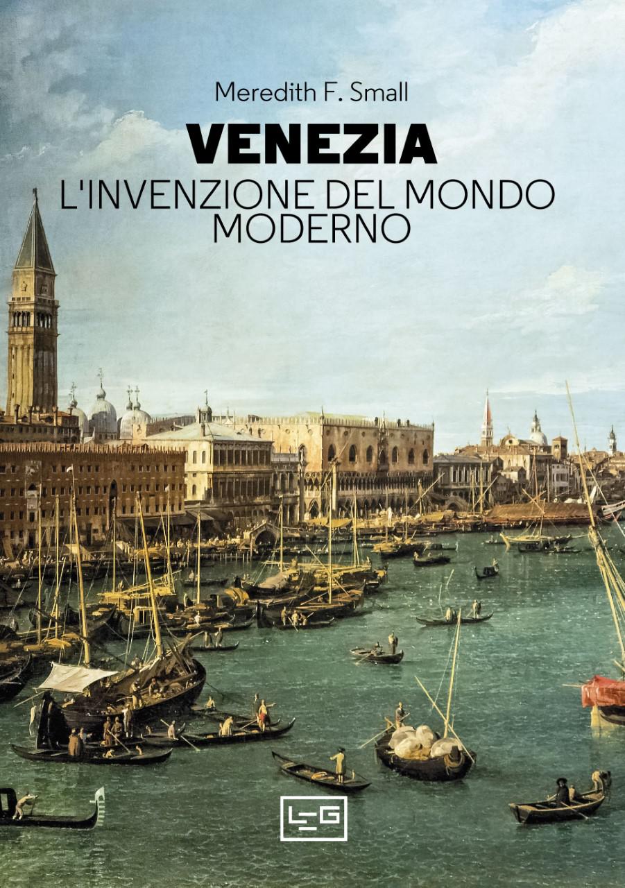 Venezia. L invenzione del mondo moderno