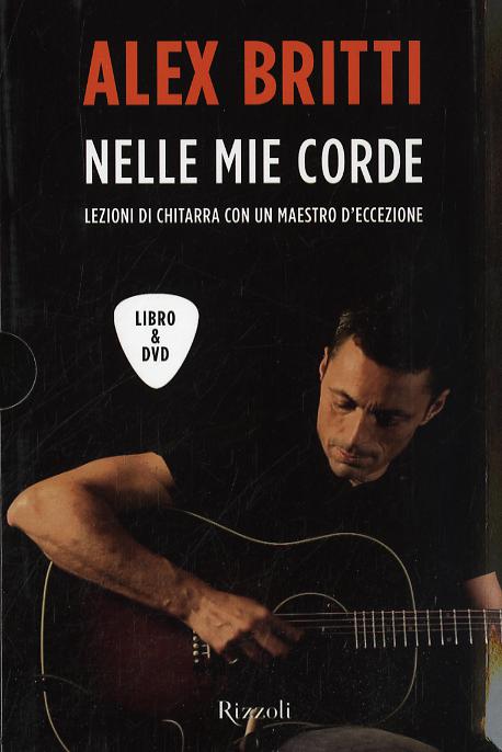Nelle mie corde. Lezioni di chitarra con un maestro d eccezione. Con DVD