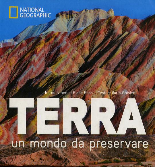 Terra. Un mondo da preservare: National Geographic. Ediz. a colori