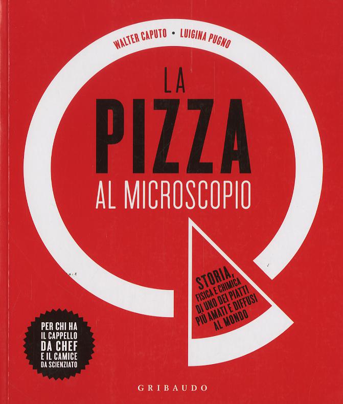 Pizza al microscopio. Storia, fisica e chimica di uno dei piatti piu  amati e diffusi al mondo