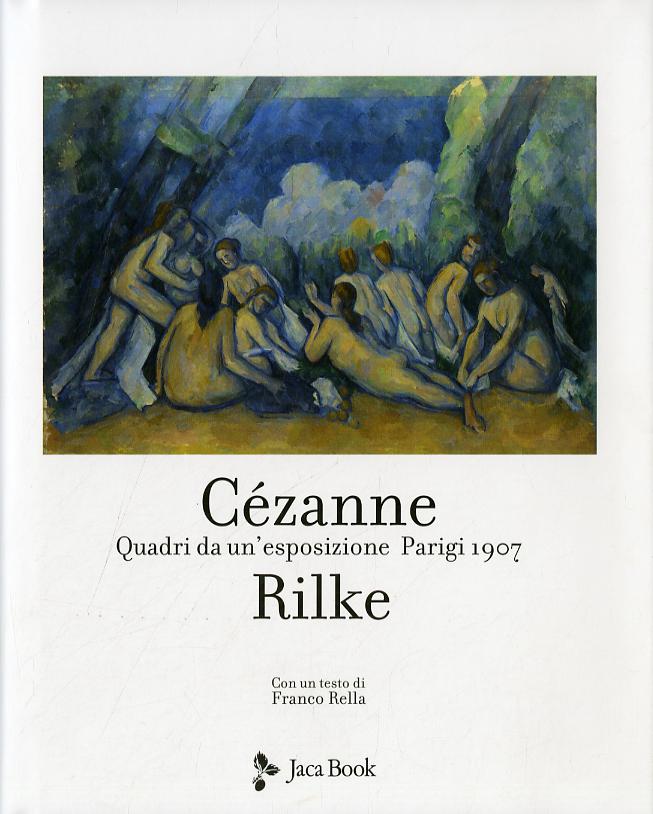 Cezanne Rilke. Quadri da un esposizione. Parigi 1907. Ediz. a colori