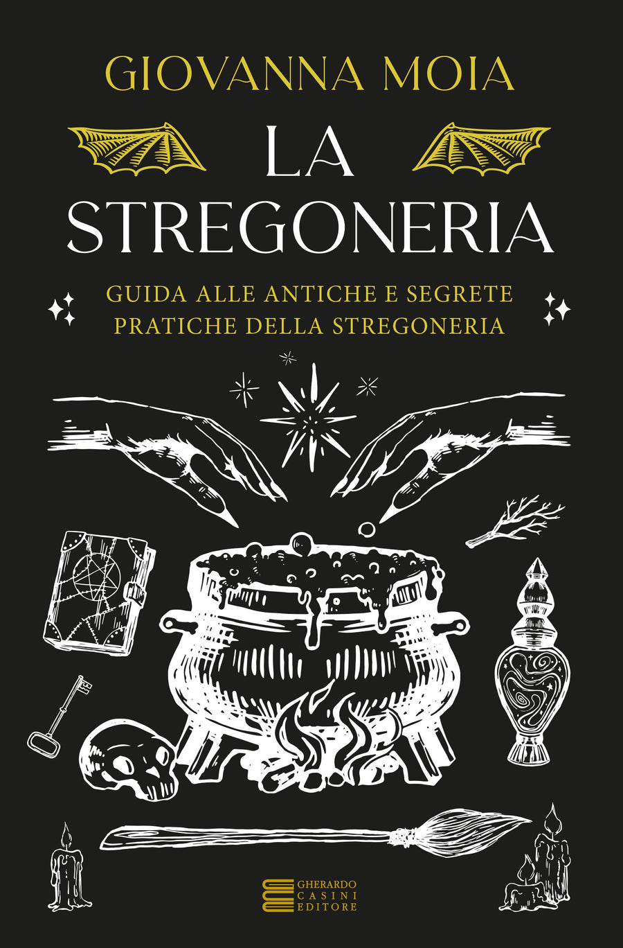 Stregoneria. Guida alle antiche e segrete pratiche della stregoneria