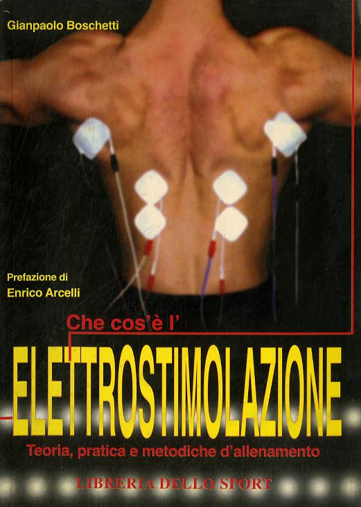 Che cos e  l elettrostimolazione. Teoria, pratica e metodiche di allenamento
