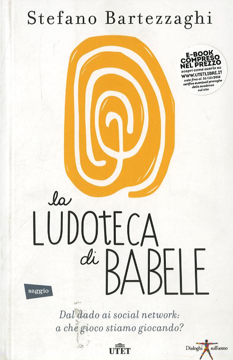 Ludoteca di Babele. Dal dado ai social network: a che gioco stiamo giocando? Con e-book