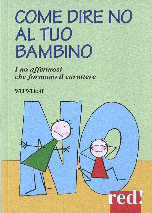 Come dire no al tuo bambino. I no affettuosi che formano il carattere
