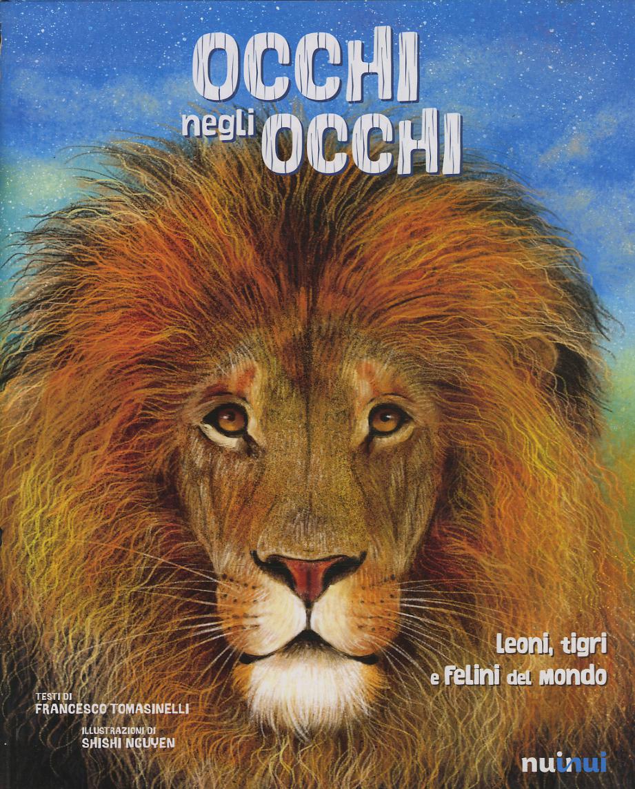 Occhi negli occhi. Leoni, tigri e felini del mondo