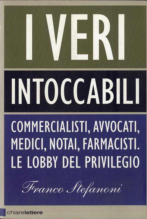 Veri intoccabili. Commercialisti, avvocati, medici, notai, farmacisti. Le lobby del privilegio
