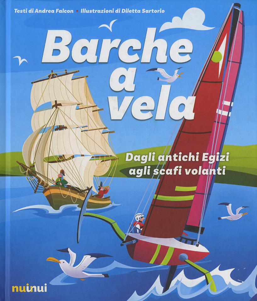 Barche a vela. Dagli antichi egizi agli scafi volanti. Ediz. a colori