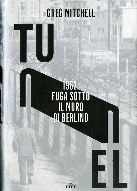 Tunnel. 1962: fuga sotto il muro di Berlino