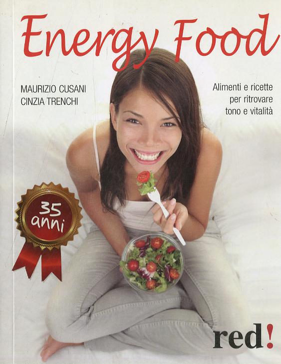 Energy food. Alimenti e ricette per ritrovare tono e vitalita