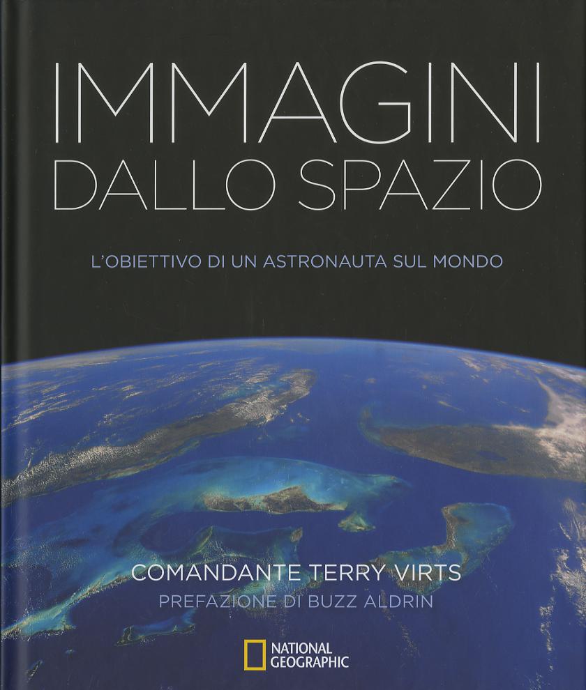 Immagini dallo spazio. L obiettivo di un astronauta sul mondo. Ediz. illustrata