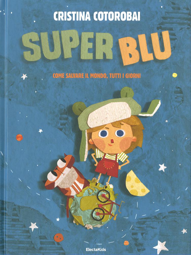 SuperBlu. Come salvare il mondo, tutti i giorni. Ediz. illustrata