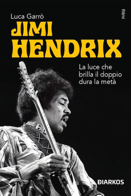 Jimi Hendrix. La luce che brilla il doppio dura la meta