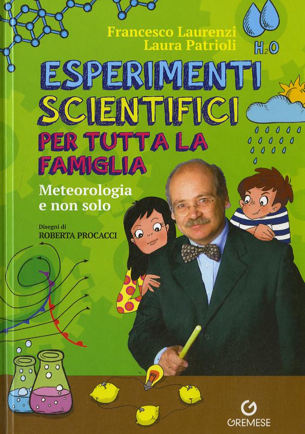 Esperimenti scientifici per tutta la famiglia. Meteorologia e non solo