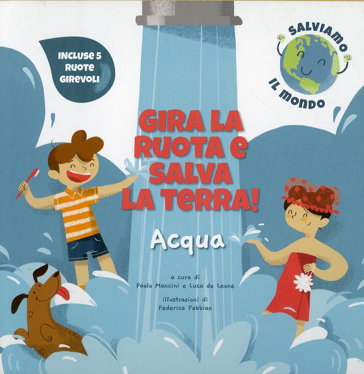 Acqua. Gira la ruota e salva la terra!