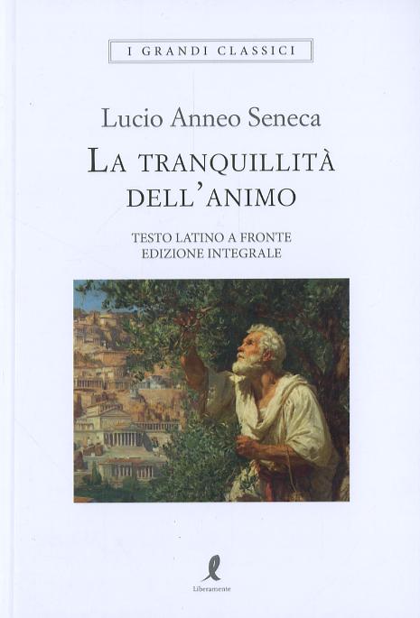 Tranquillita  dell animo. Testo latino a fronte. Ediz. integrale