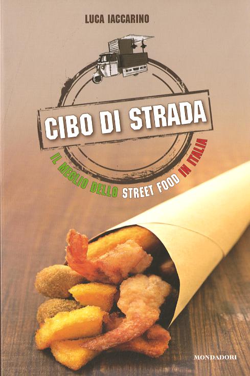 Cibo di strada. Il meglio dello street food in Italia