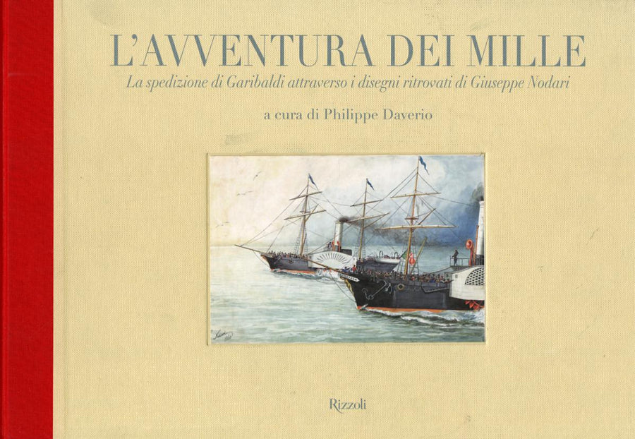 Avventura dei Mille. La spedizione di Garibaldi attraverso i disegni ritrovati di Giuseppe Nodari