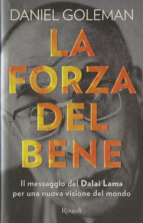 Forza del bene. Il messaggio del Dalai Lama per una nuova visione del mondo