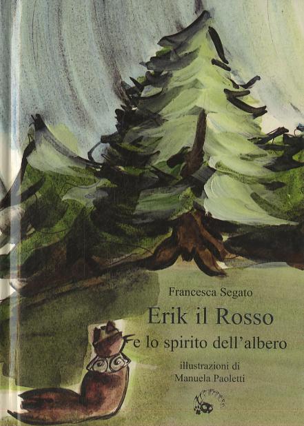 Erik il Rosso e lo spirito dell albero. Ediz. illustrata