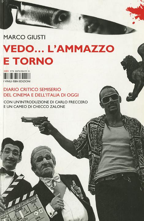 Vedo... l ammazzo e torno. Diario critico semiserio del cinema e dell Italia di oggi