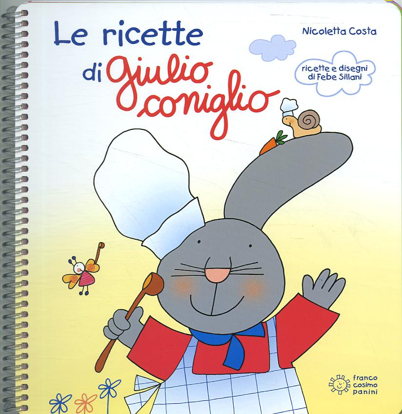 Ricette di Giulio Coniglio. Ediz. illustrata