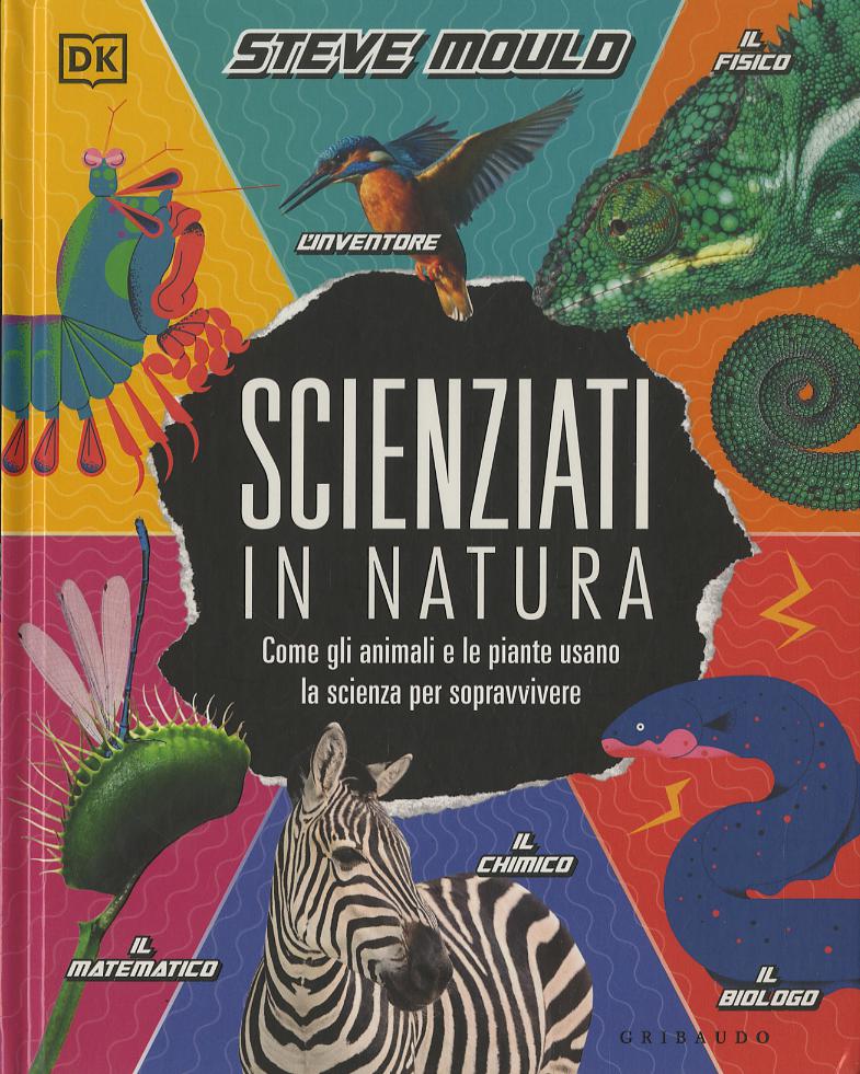 Scienziati in natura. Come gli animali e le piante usano la scienza per sopravvivere