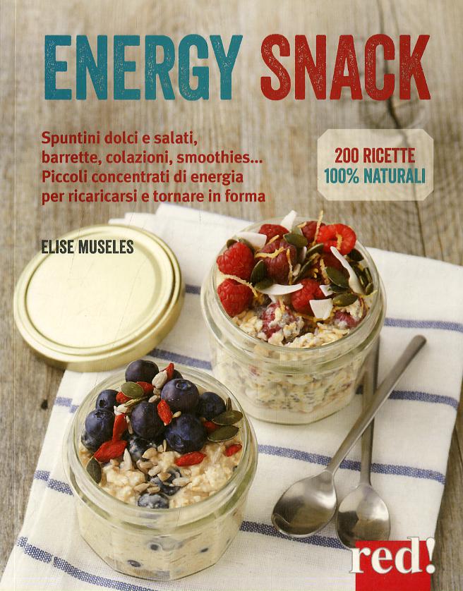 Energy snack. Spuntini dolci e salati, barrette, colazioni, smoothies... Piccoli concentrati di energia per ricaricarsi e tornare in forma