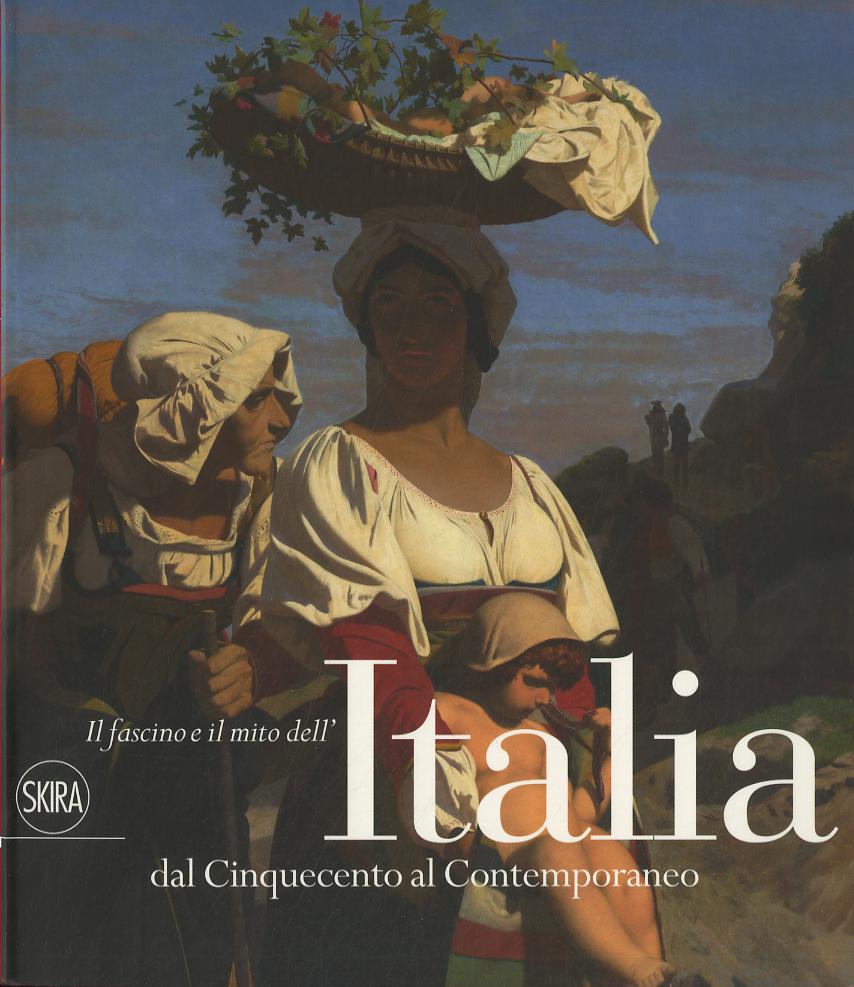 Fascino e il mito dell Italia dal Cinquecento al contemporaneo. Ediz. illustrata