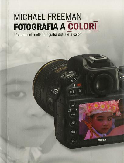 Fotografia a colori. I fondamenti della fotografia digitale a colori