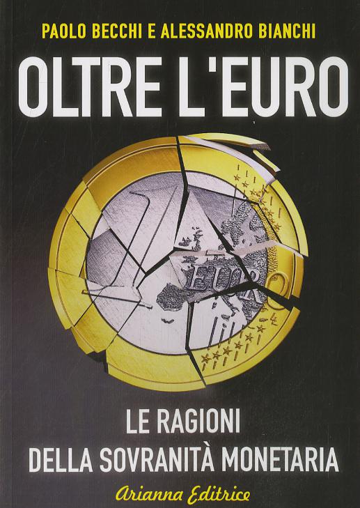 Oltre l euro. Le ragioni della sovranita  monetaria