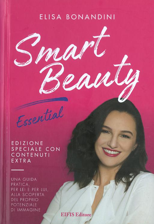 Smart Beauty. Essential. Una guida pratica, per lei e per lui, alla scoperta del proprio potenziale di immagine