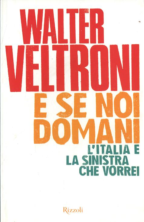 E se noi domani. L Italia e la sinistra che vorrei