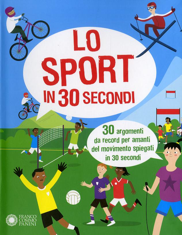 Sport in 30 secondi. 30 argomenti da record per amanti del movimento spiegati in 30 secondi
