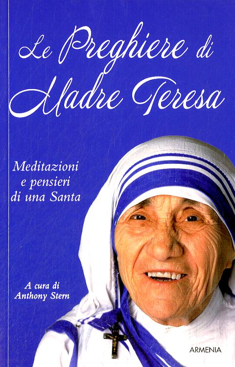 Preghiere di Madre Teresa. Meditazioni e pensieri di una santa