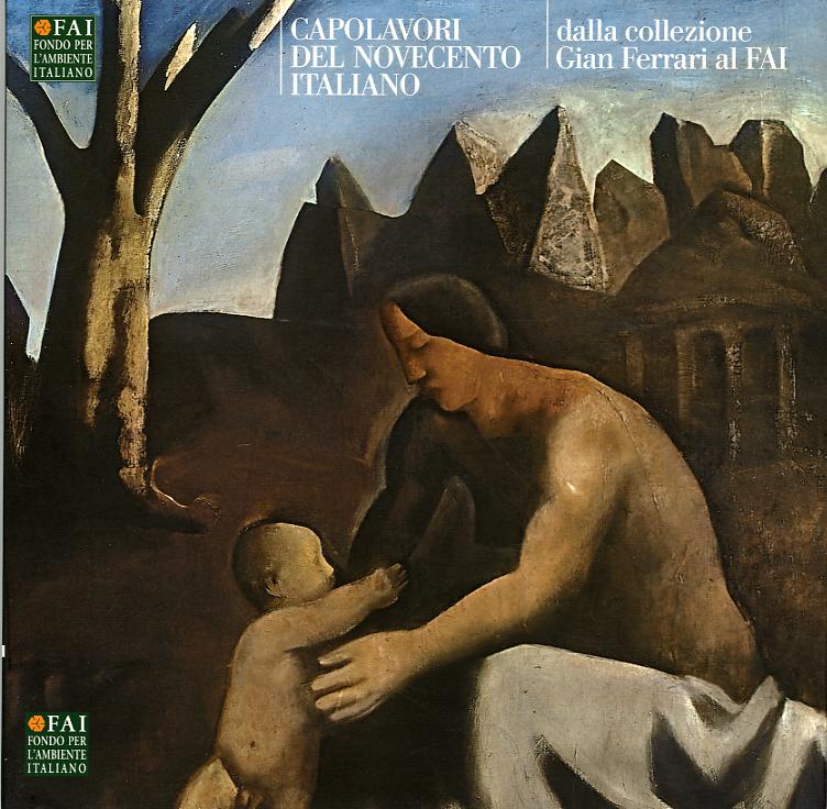 Capolavori del Novecento italiano dalla Fondazione Gian Ferrari al FAI. Catalogo della mostra (Varese, 12 ottobre 2006-18 febbraio 2007)