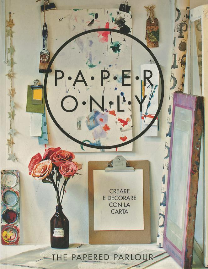 Paper only. Creare e decorare con la carta