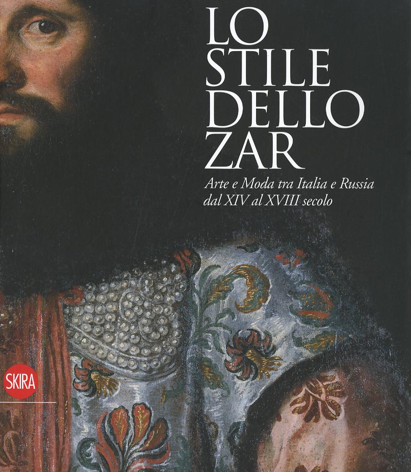 Stile dello zar. Arte e moda tra Italia e Russia dal XIV al XVIII secolo