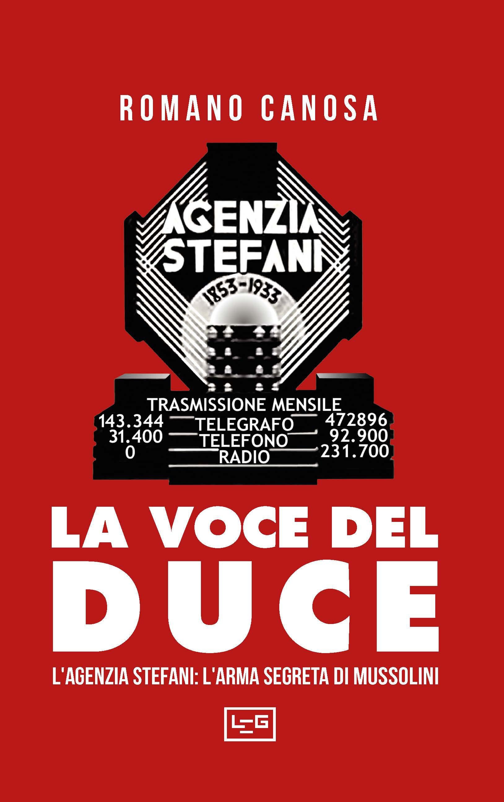Voce del duce. L agenzia Stefani: l arma segreta di Mussolini
