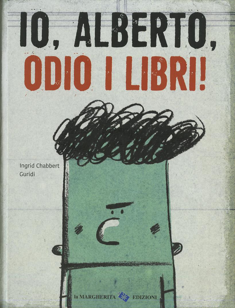 Io, Alberto, odio i libri! Ediz. a colori