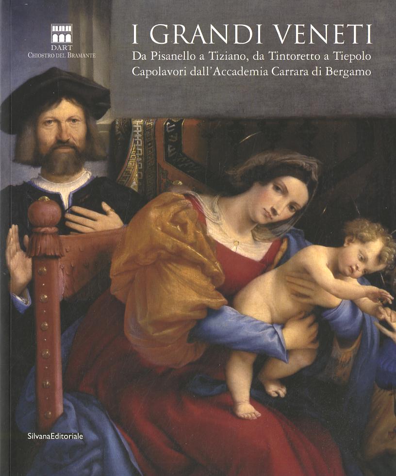 Grandi veneti. Da Pisanello a Tiziano, da Tintoretto a Tiepolo. Capolavori dall Accademia di Carrara di Bergamo. Catalogo della mostra (Roma). Ediz. illustrata