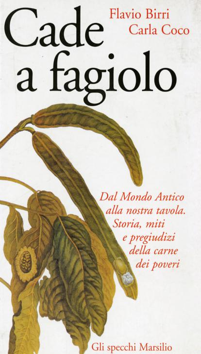 Cade a fagiolo. Dal mondo antico alla nostra tavola. Storia, miti e pregiudizi della carne dei poveri