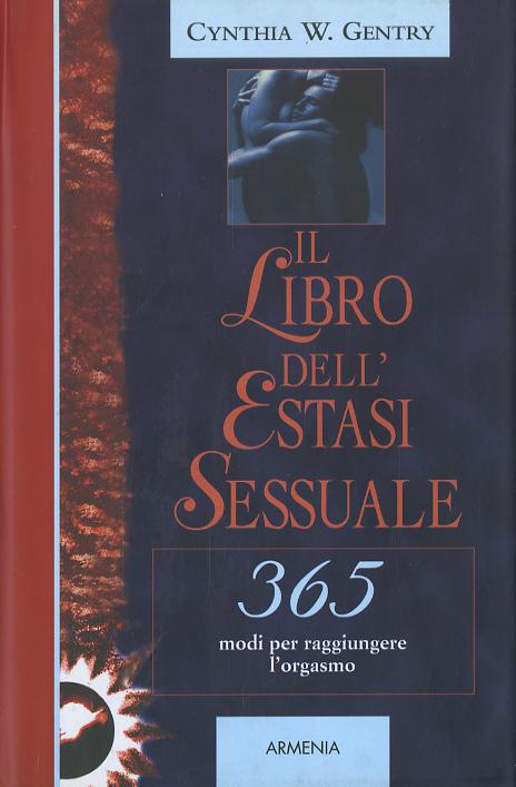 Libro dell estasi sessuale. 365 modi per raggiungere l orgasmo
