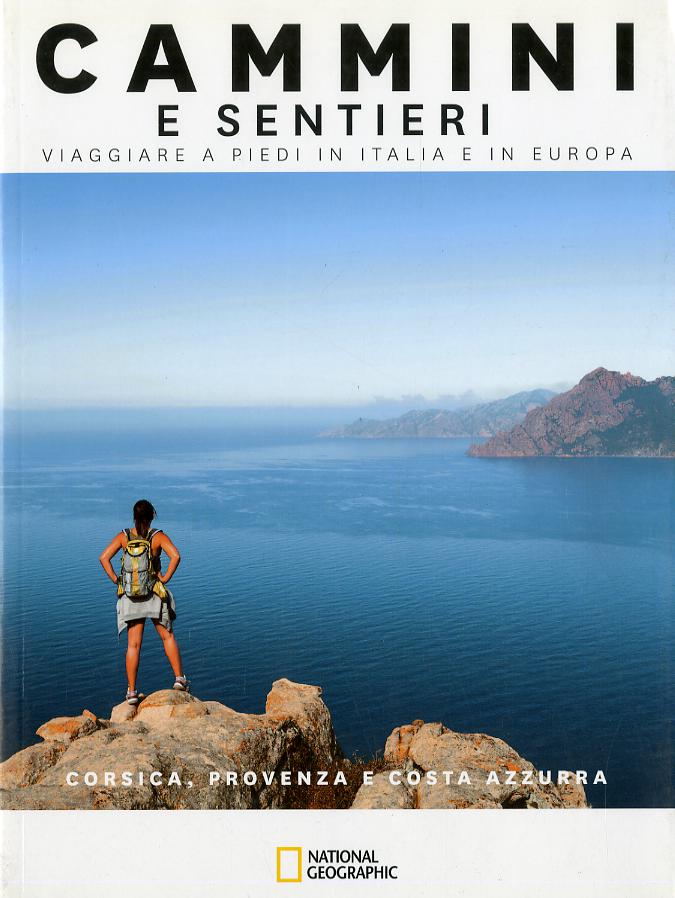 Corsica, Provenza e Costa Azzurra. Cammini e sentieri. Viaggiare a piedi in Italia e in Europa