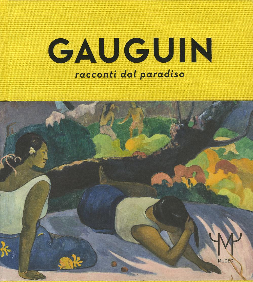 Gauguin. Racconti dal paradiso. Catalogo della mostra (Milano, 28 ottobre 2015-21 febbraio 2016). Ediz. illustrata