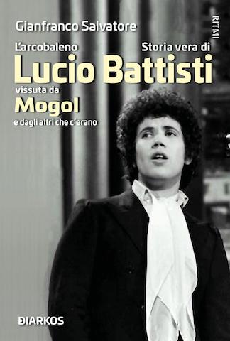 Arcobaleno. Storia vera di Lucio Battisti vissuta da Mogol e dagli altri che c erano