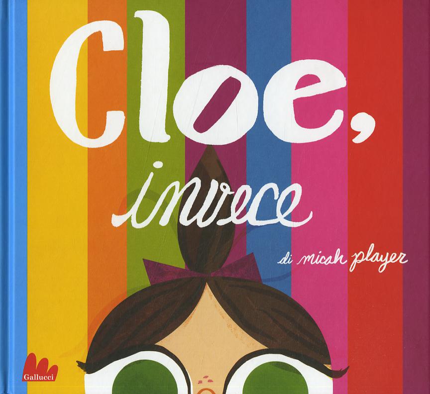 Cloe, invece. Ediz. illustrata