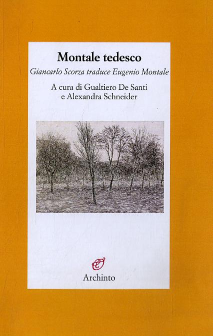 Montale tedesco. Giancarlo Scorza traduce Eugenio Montale. Testo tedesco a fronte